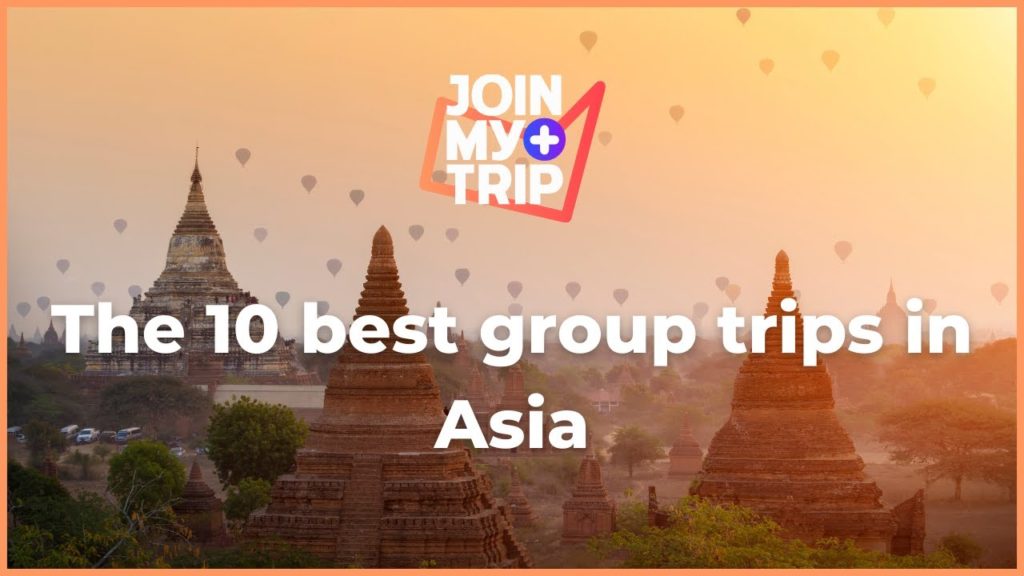 The 10 best group trips in Asia | JoinMyTrip