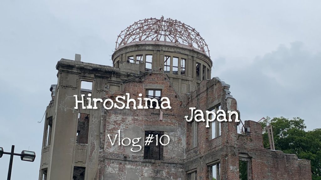 HIROSHIMA JAPAN | Vlog #10
