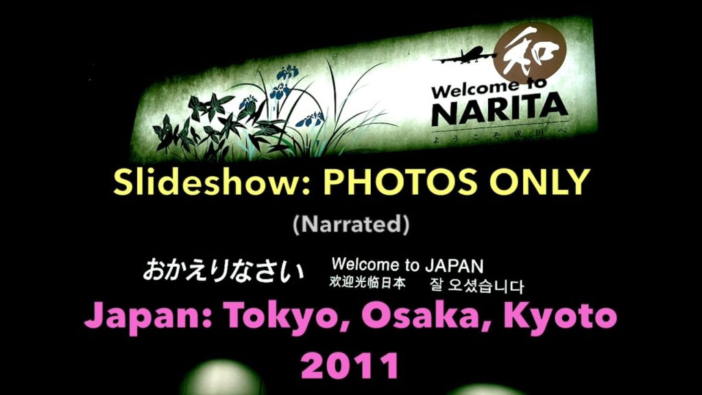 2011 Japan Slideshow PHOTOS ONLY: Tokyo, Osaka, Kyoto, Gotanda, Shibuya, Narita (Narrated) - HD