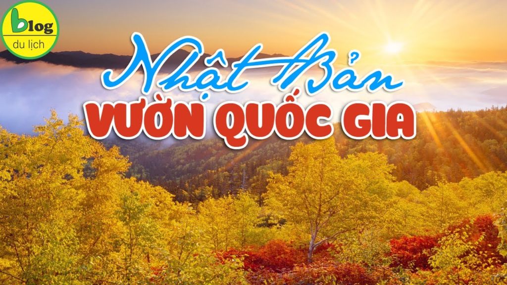 Du lịch Nhật Bản đến 7 công viên quốc gia đẹp nhất