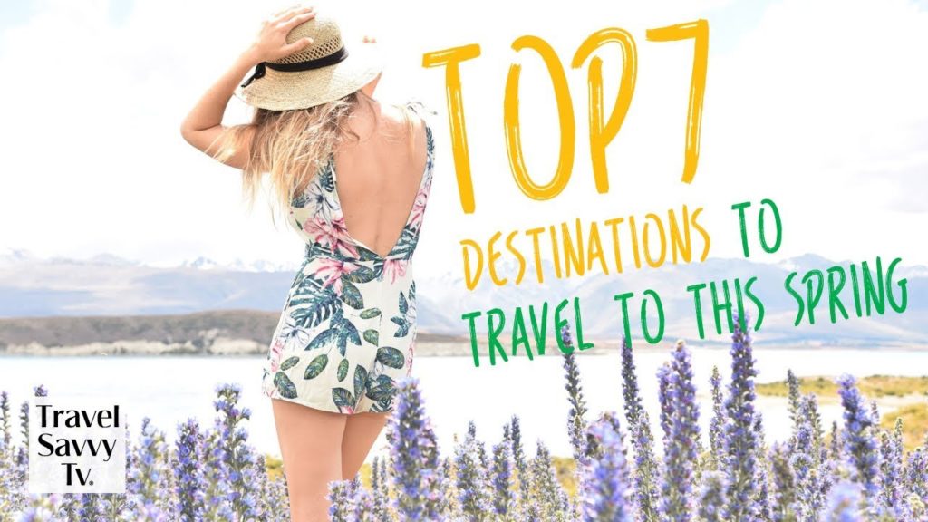 Top 7 Destinations to Travel to This Spring