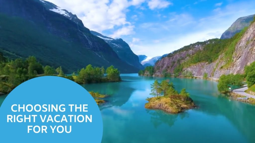 How to Choose the Right Vacation For You! - Virtual Travel Guide