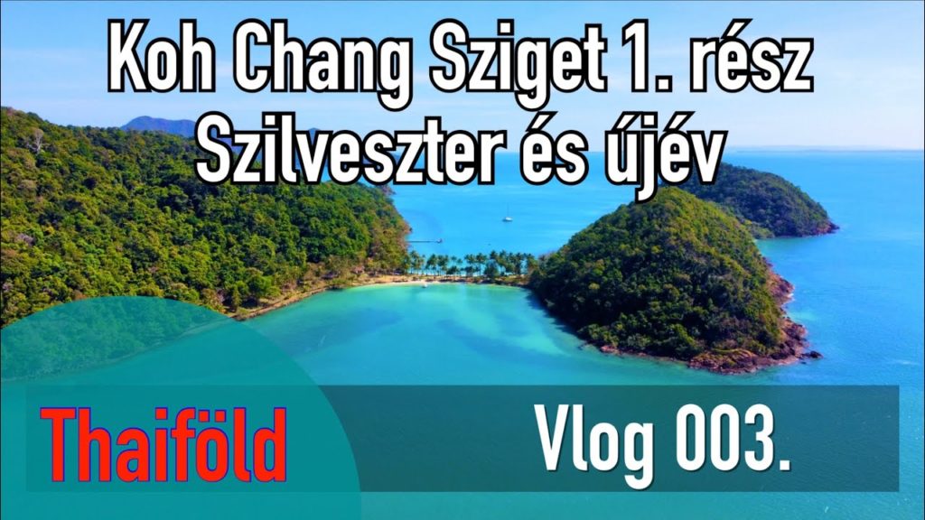 Vlog 003. Thaiföld - Koh Chang Sziget (1.rész) Szilveszter és újév 2022-ben #utazas