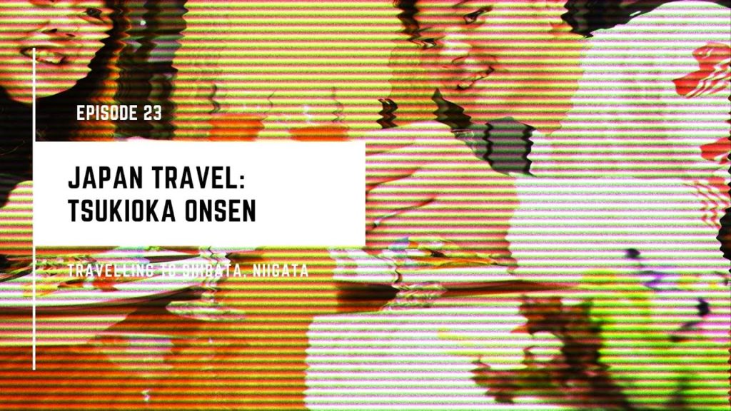 JAPAN TRAVEL: TSUKIOKA, NIIGATA