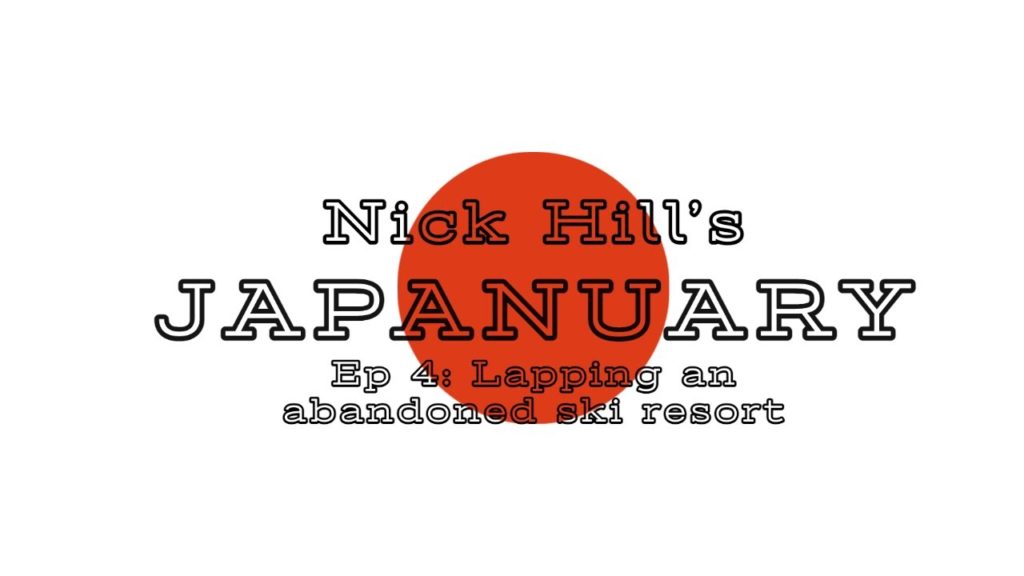 Japanuary EPISODE 4 : LAPPING an ABANDONED SKI RESORT outside of NISEKO, JAPAN