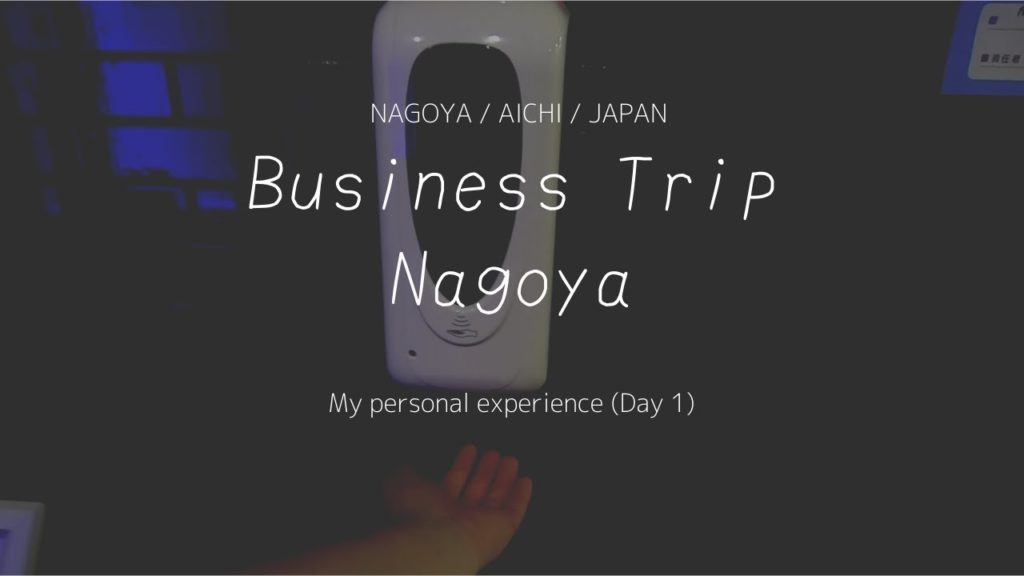 Just a simple business trip to Nagoya Aichi, Japan ~Part 1~