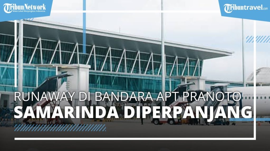 Runaway di Bandara APT Pranoto Samarinda Diperpanjang hingga 3.000 Meter Runaway di Bandara APT Pranoto Samarinda Diperpanjang hingga 3.000 Meter