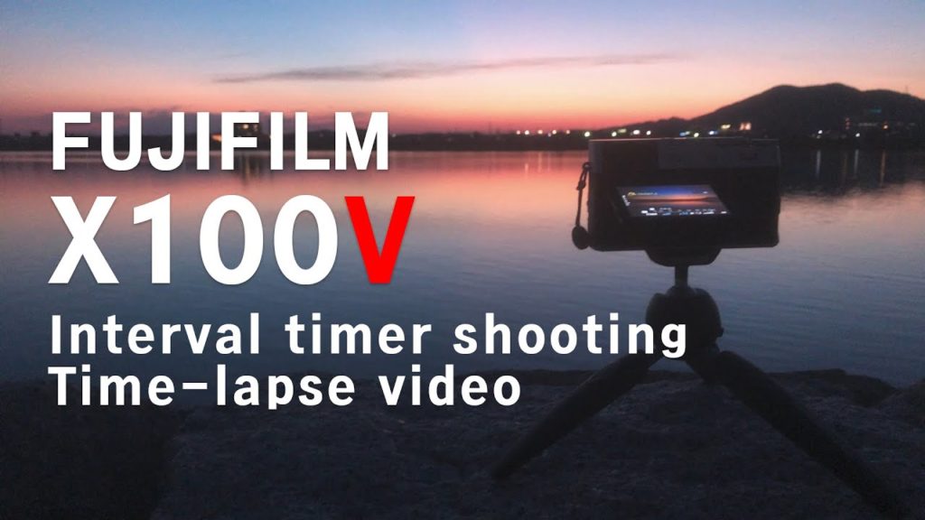 FUJIFILM X100V Interval timer shooting Time-lapse video FUJIFILM X100V Interval timer shooting Time-lapse video