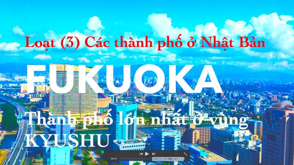 -3- Thành phố Fukuoka, thành phố lớn nhất ở vùng KYUSHU
