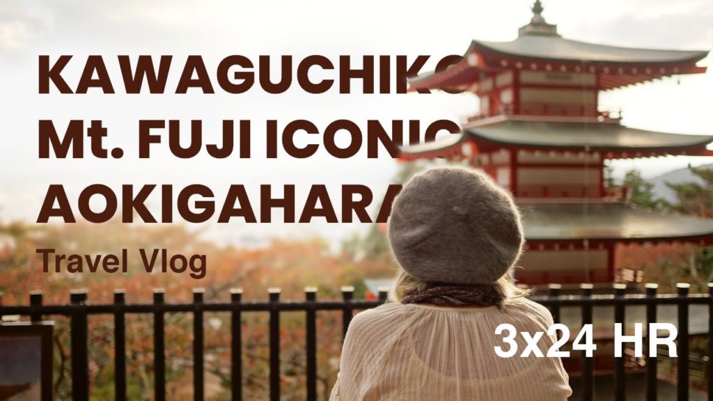 3x24 Hours At Fuji Kawaguchiko Travel Vlog | Japan National Icon Full With Submissive Tranquility