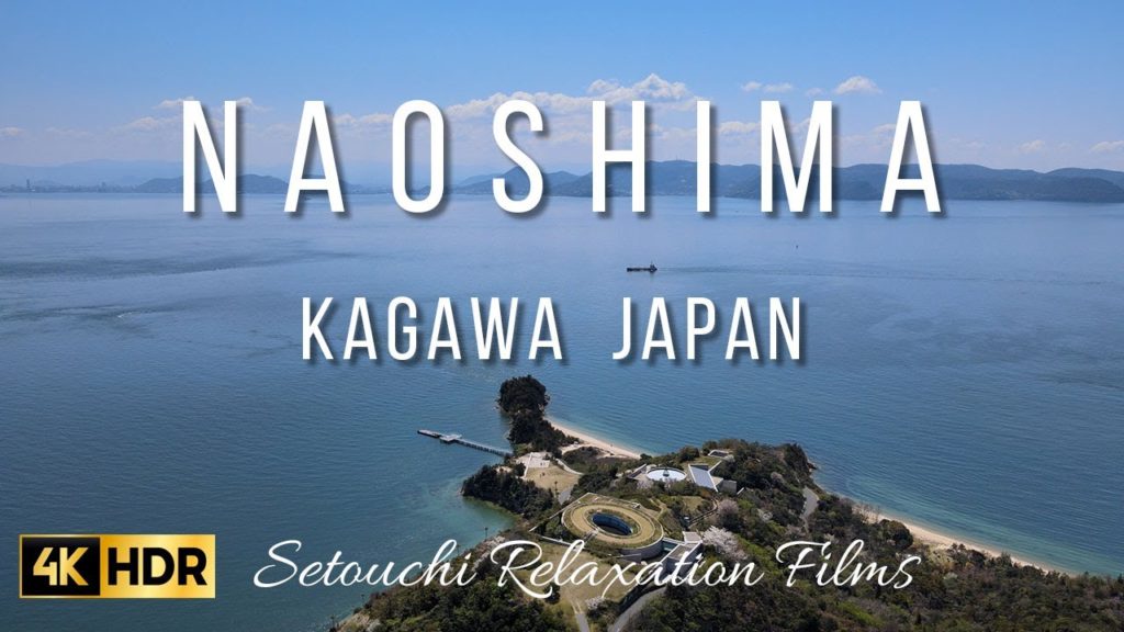 [4K HDR] Naoshima Kagawa Japan Spring 2022 - Setouchi Relaxation Films With Calming Music 直島