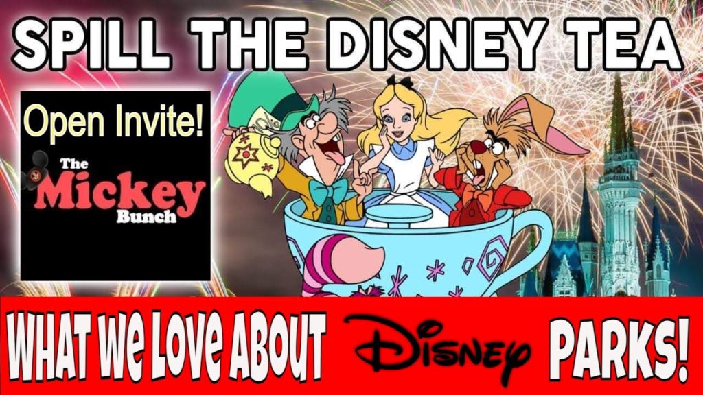 Open Invite! Spillin' the Disney Tea!  Disney Park Fans - Why We Always Want to Go Back to Disney!