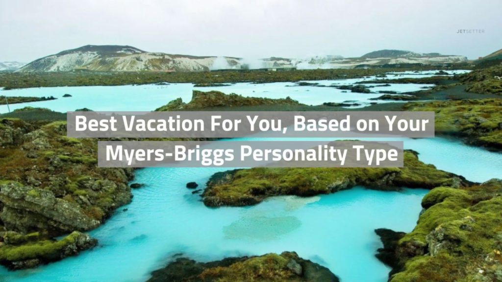 The Best Vacation For You, Based on Your Myers Briggs Personality Type | Jetsetter.com