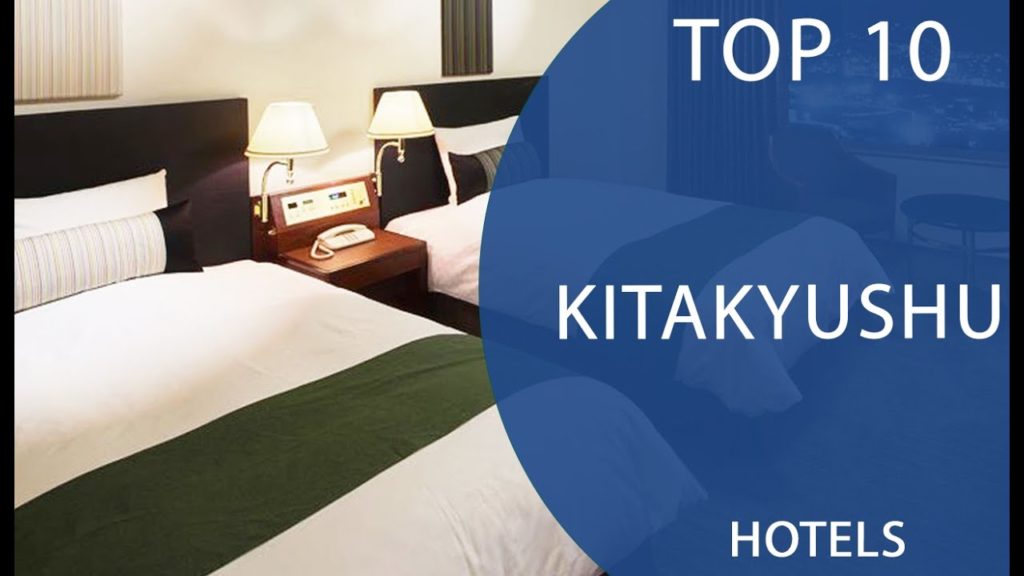 Top 10 Best Hotels to Visit in Kitakyushu | Japan – English Top 10 Best Hotels to Visit in Kitakyushu | Japan - English