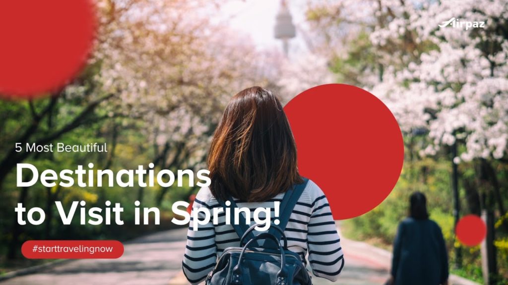 5 Most Beautiful Destinations to Visit in Spring!