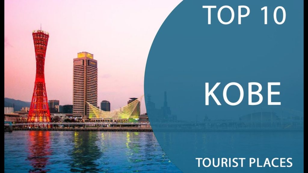 Top 10 Best Tourist Places to Visit in Kobe | Japan – English Top 10 Best Tourist Places to Visit in Kobe | Japan - English