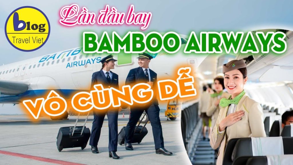 Hướng dẫn lần đầu tiên đi máy bay hãng Bamboo Airways đầy đủ và chi tiết