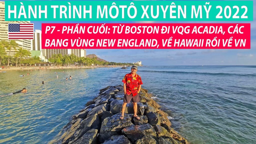 P7 – PHẦN CUỐI: ĐI MAINE, VERMONT, NEW HAMPSHIRE, HAWAII VÀ VỀ VIỆT NAM – HOÀN THÀNH 50 TIỂU BANG P7 - PHẦN CUỐI: ĐI MAINE, VERMONT, NEW HAMPSHIRE, HAWAII VÀ VỀ VIỆT NAM - HOÀN THÀNH 50 TIỂU BANG