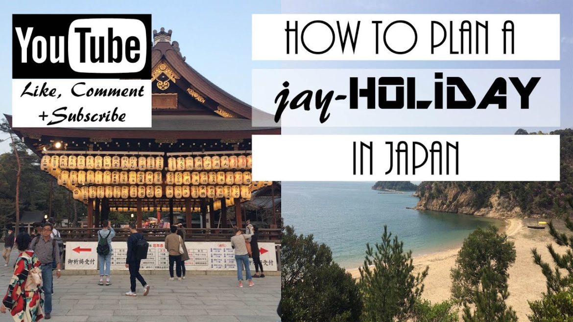 HOW TO PLAN A JAY-HOLIDAY IN JAPAN HOW TO PLAN A JAY-HOLIDAY IN JAPAN