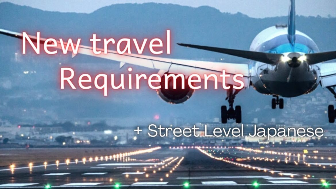 New Travel Requirements + Street Level Japanese New Travel Requirements + Street Level Japanese