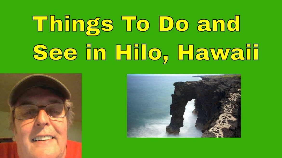 Things to do and see while in Hilo, Hawaii