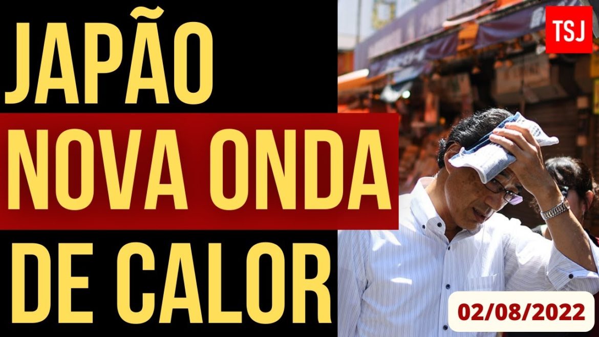 NOVA ONDA DE CALOR NO JAPÃO - NOTÍCIAS URGENTES DO JAPÃO - 02/AGO/2022