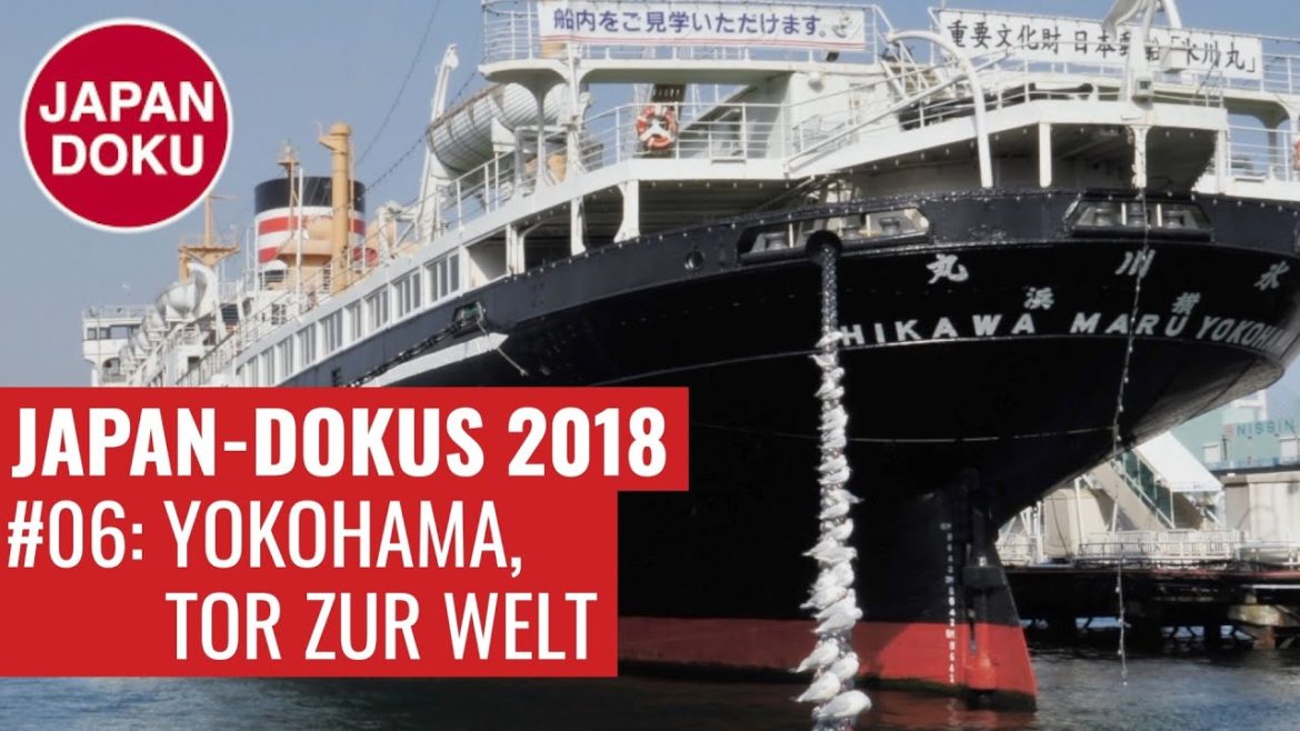 Japan-Dokus 2018 6/15: Yokohama, Tor zur Welt – Geschichte, westliche Viertel, Sehenswürdigkeiten