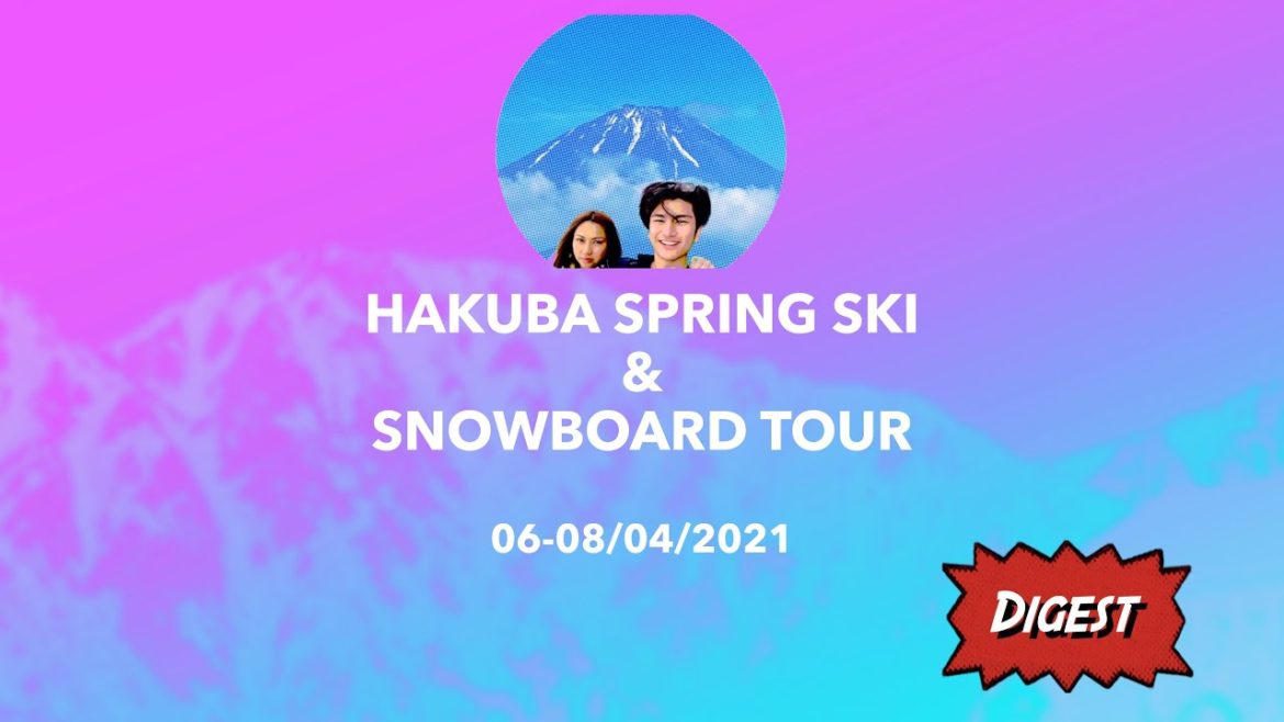 06-08/04/2021 Hakuba Spring Ski & Snowboard Tour Digest