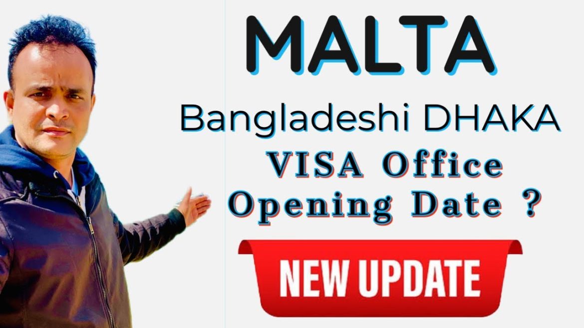 Malta Visa Office in Dhaka Bangladesh - Opening Date ? Malta Work Visa Application from Bangladesh