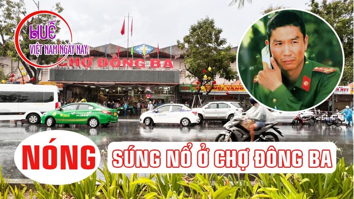 NÓNG ngày 31/7 – Chợ Đông Ba kinh hoàng – người dân kể chi tiết vụ dùng AK cư ớp tiệm vàng hiếm có NÓNG ngày 31/7 - Chợ Đông Ba kinh hoàng - người dân kể chi tiết vụ dùng AK cư ớp tiệm vàng hiếm có