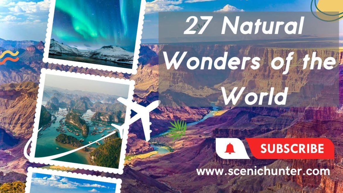 Top 27 Natural Wonders Of The World | Great Places On Earth To Travel | #ScenicHunter