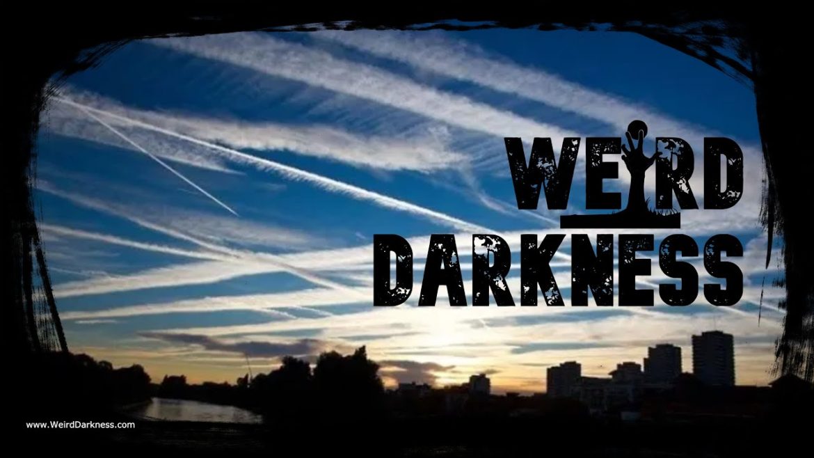 “CONTRARY CHEMTRAILS” and More Strange But True Stories! #WeirdDarkness “CONTRARY CHEMTRAILS” and More Strange But True Stories! #WeirdDarkness