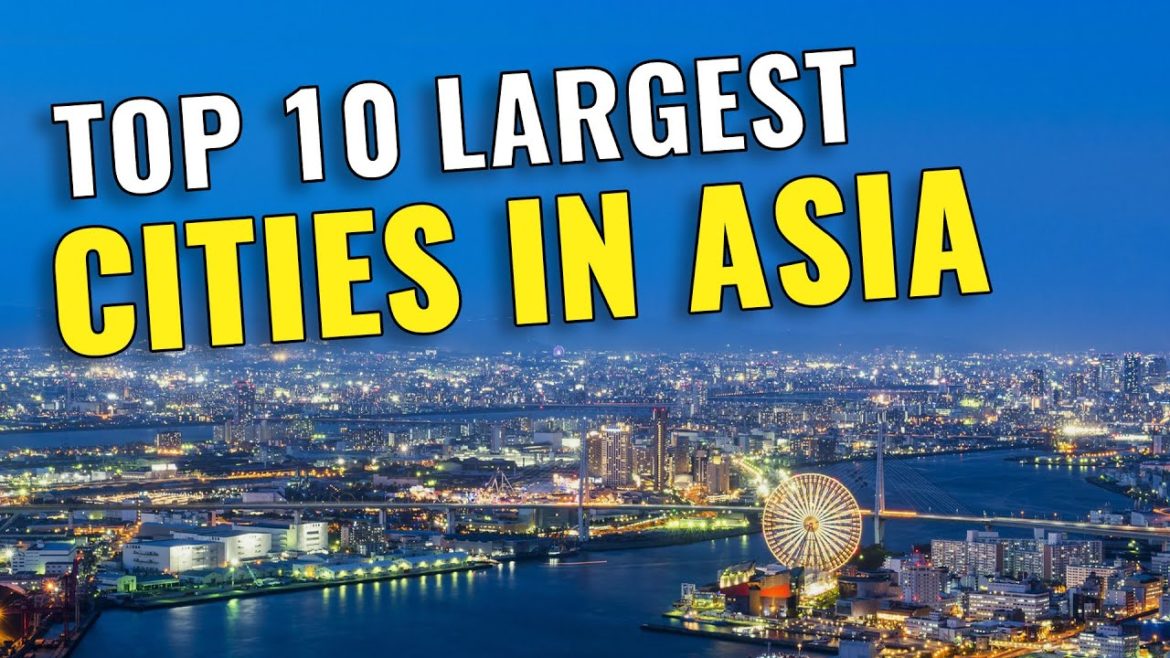 Top 10 Largest Cities in Asia | 10 Biggest Cities in Asia by Population