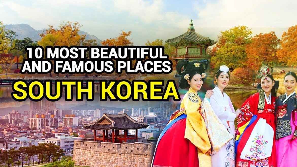 South Korea travel 2022 - 10 most beautiful and famous tourist destinations in South Korea