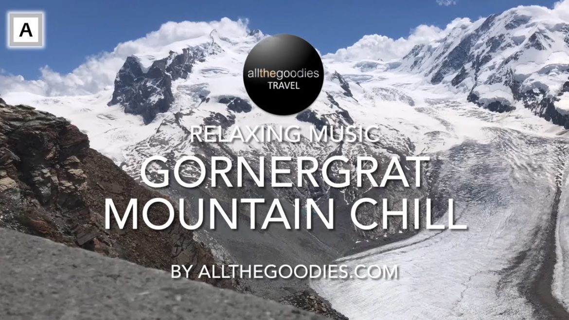 Zermatt: Gornergrat Mountain Chill - Relaxing music in beautiful settings | Allthegoodies.com