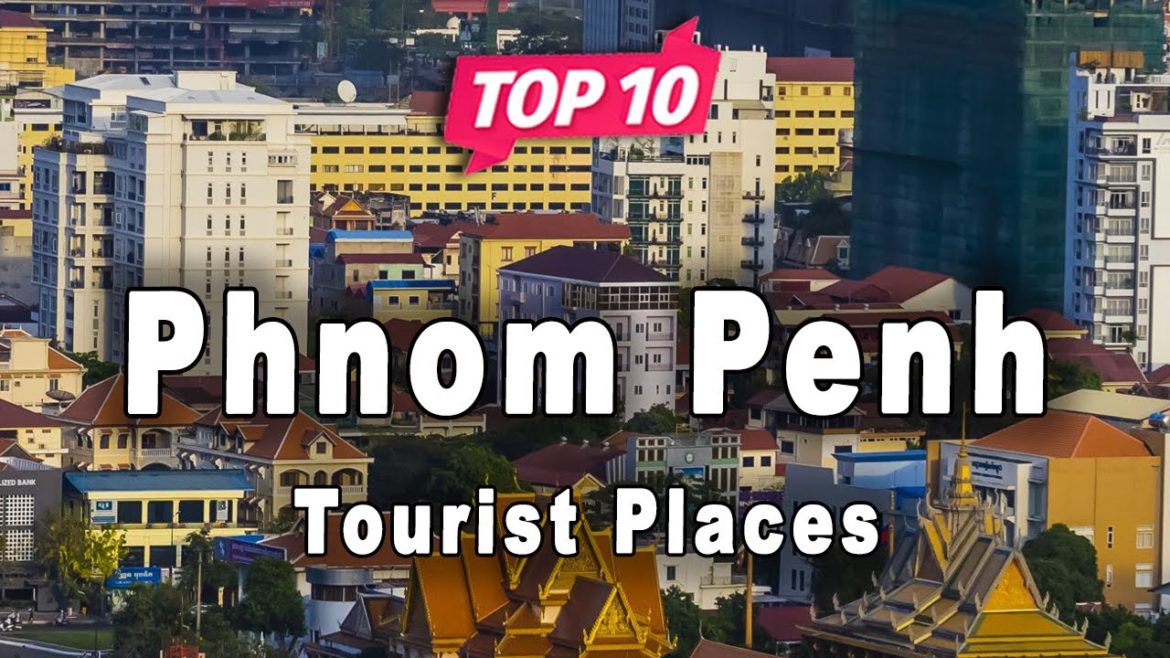 Top 10 Places to Visit in Phnom Penh | Cambodia - English