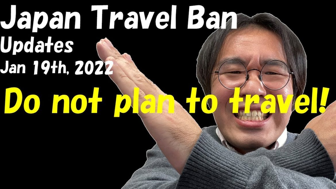 Japan Travel Ban Updates Jan 19th, 2022 | Do Not Plan To Travel to Japan | Hopeless for Reopening Japan Travel Ban Updates Jan 19th, 2022 | Do Not Plan To Travel to Japan | Hopeless for Reopening