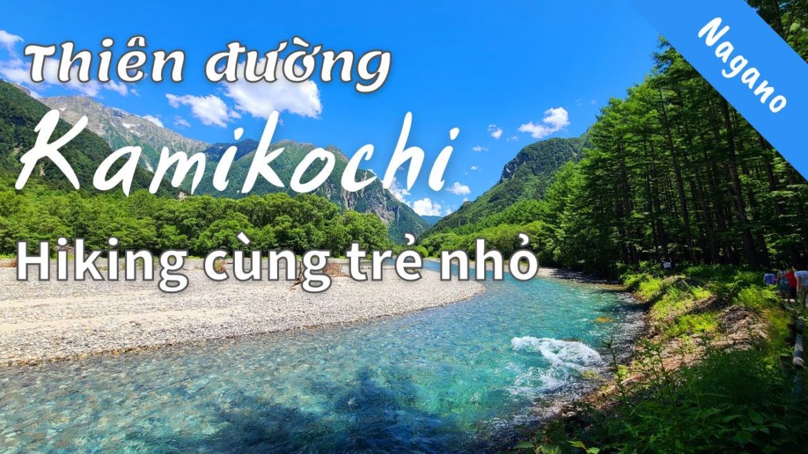 Thiên đường KAMIKOCHI - Japan Alps - Hiking nhẹ nhàng cùng trẻ nhỏ | NAGANO #3 | Nhà Sakura