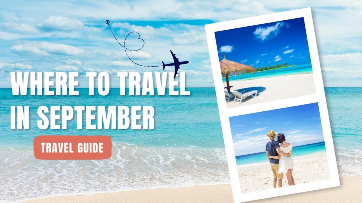 Where To Travel Vacation Holiday in September - Travel Guide