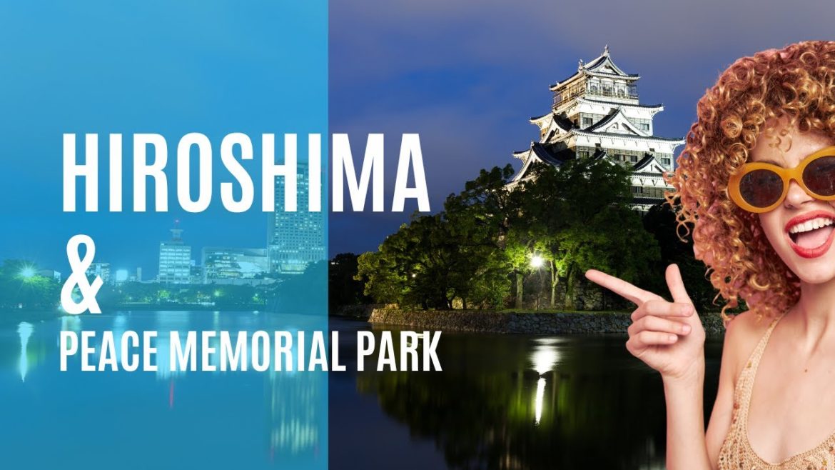 HIROSHIMA & Hiroshima Peace Memorial Park HIROSHIMA & Hiroshima Peace Memorial Park
