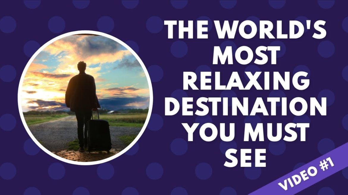 The World's Most Relaxing Destinations You Must See The World's Most Relaxing Destinations You Must See