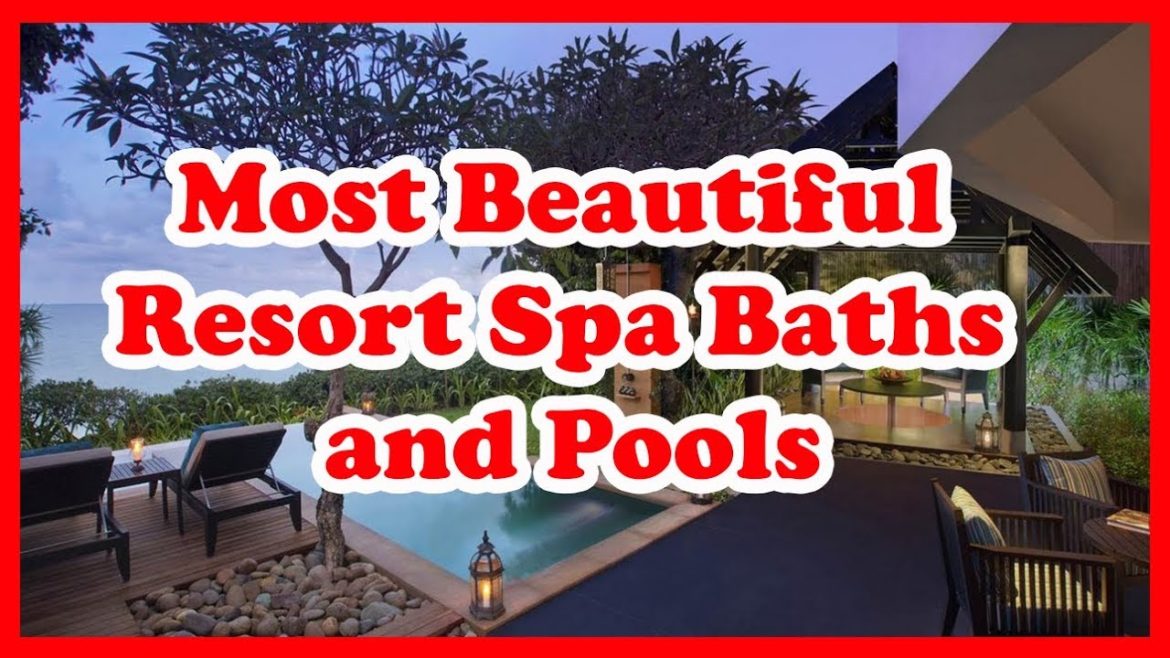 5 Most Beautiful Resort Spa Baths and Pools | Love Is Vacation 5 Most Beautiful Resort Spa Baths and Pools | Love Is Vacation