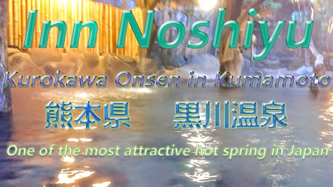 Inn Noshiyu~Kurokawa Onsen in Kumamoto(熊本県 黒川温泉） One of  the most attractive hot spring in Japan