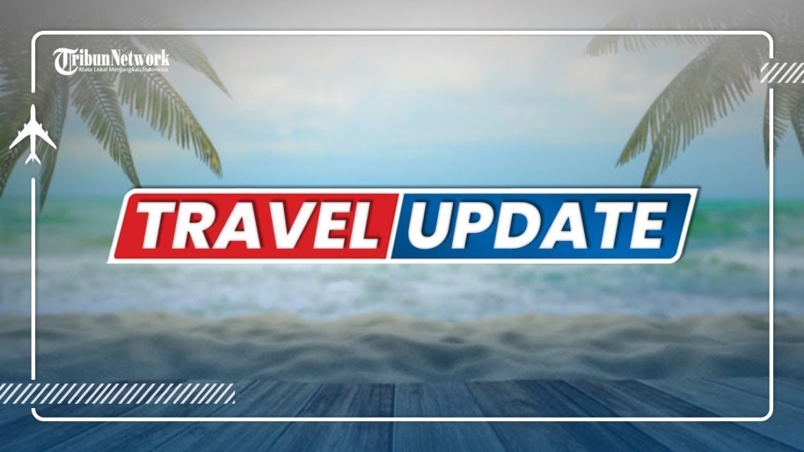 🔴 TRIBUN TRAVEL UPDATE: SABTU, 20 AGUSTUS 2022