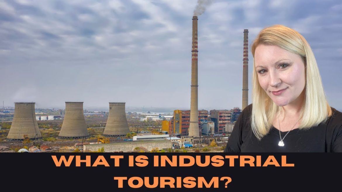 What Is Industrial Tourism? Are YOU An Industrial Tourist?