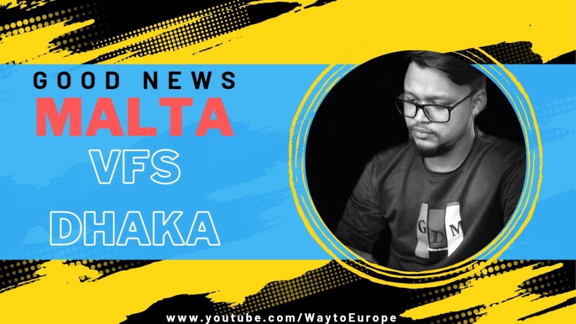 Hot news update for Malta work visa for Bangladeshi | VFS Dhaka- Malta embassy in BD | Way to Europe