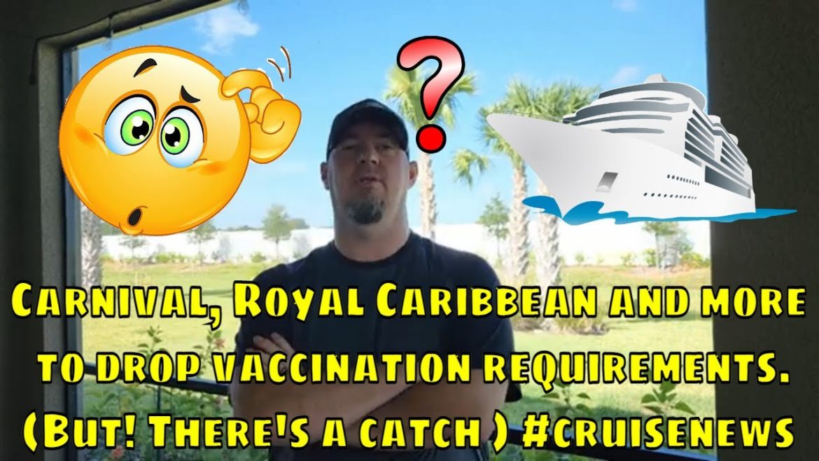 Carnival, Royal Caribbean and more to drop vaccination requirements for select sailings #cruisenews