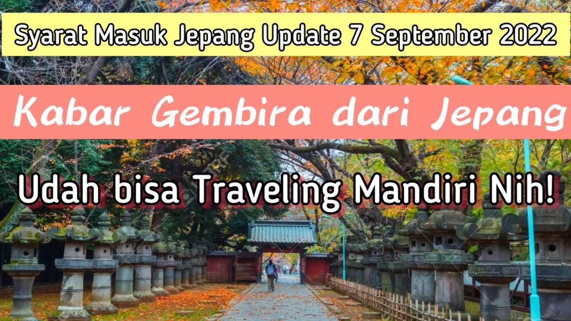 Syarat Masuk Jepang Mulai 7 September 2022 Bisa Travel Sendiri Tanpa Agen  #tripjepang2022