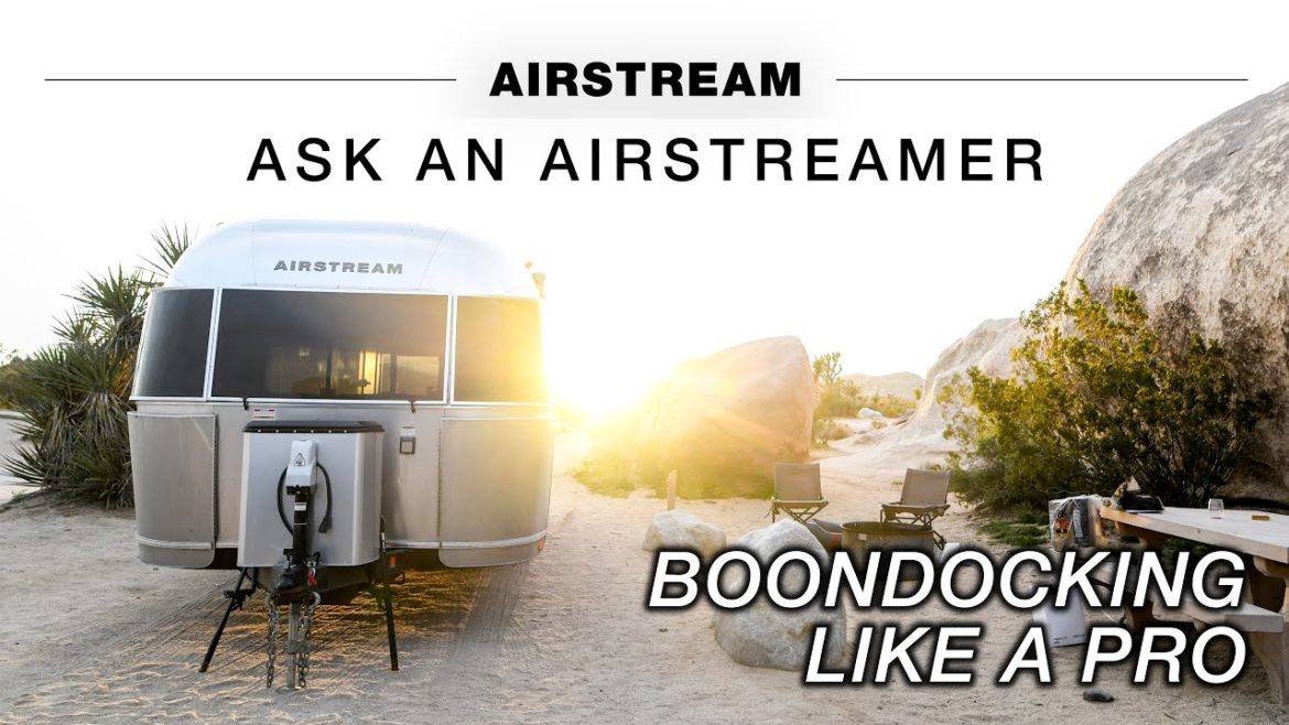 Airstream Boondocking like a Pro | Ask an Airstreamer: Learn to Camp Off-Grid from Experts