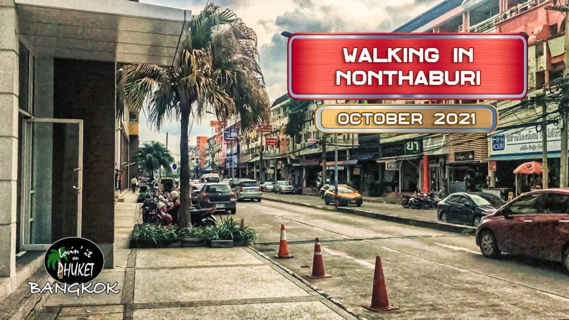 Nonthaburi Thailand, 4K Virtual Walk, October 2021, Virtual Tour Thailand Ready for Tourists